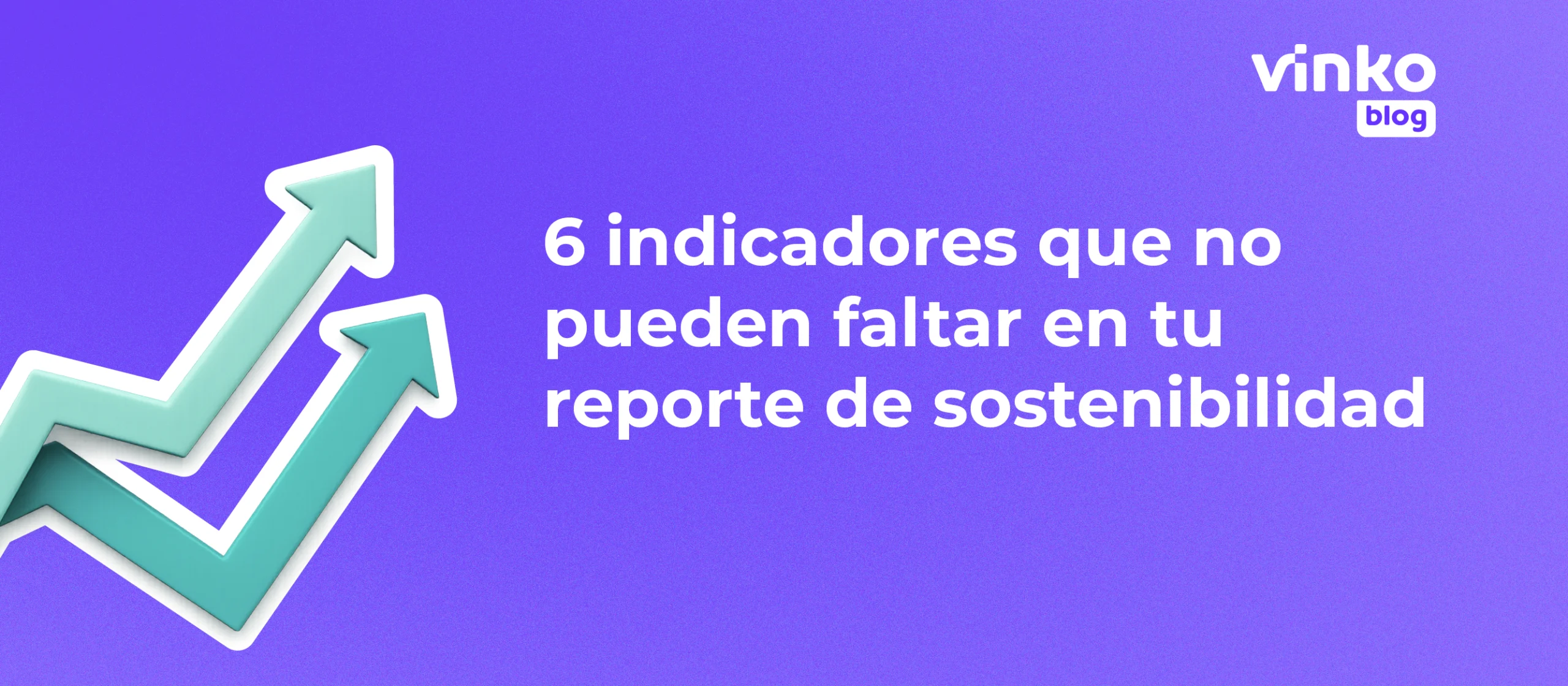 Reporte de sostenibilidad: 6 indicadores clave